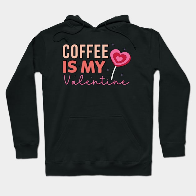 Coffee Is My Valentine Coffe Lover Hoodie by Pop Cult Store